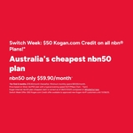 nbn 25/10 $46.90/M for 6 Months, 50/20 $59.90/M for 6 Months (Bonus $50 Kogan.com Credit for New nbn Customers) @ Kogan