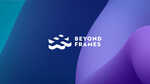 Beyond Frames